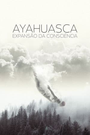 Ayahuasca: Expansion of Consciousness (2018)