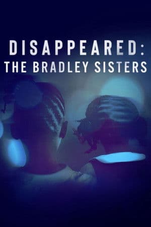Disappeared: The Bradley Sisters (2023)